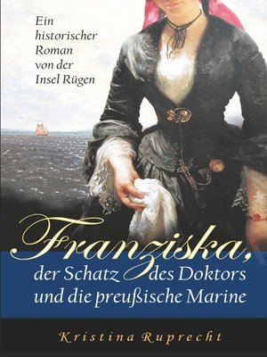 cover image of Franziska, der Schatz des Doktors und die preußische Marine